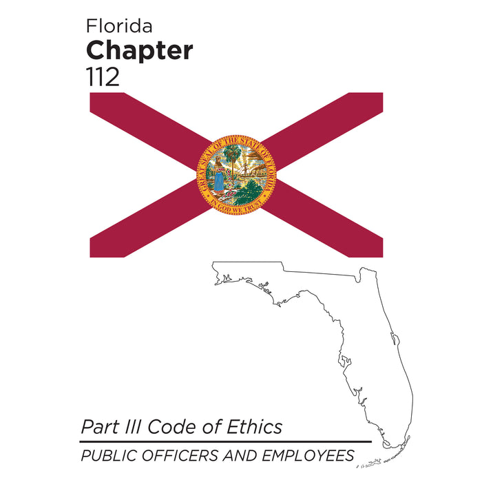 Florida Chapter 112 – Part III: Code of Ethics (Public Officers & Employees)