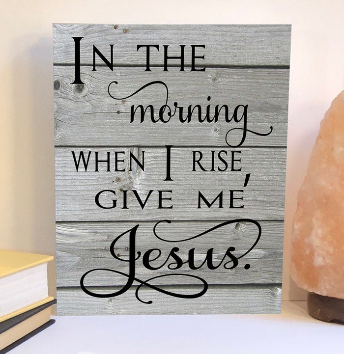 In the morning when I rise wood sign