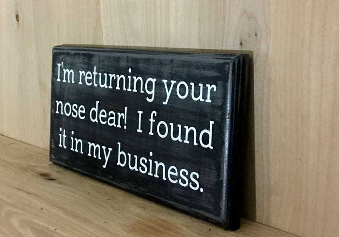 I'm returning your nose dear. I found it in my business wood sign.